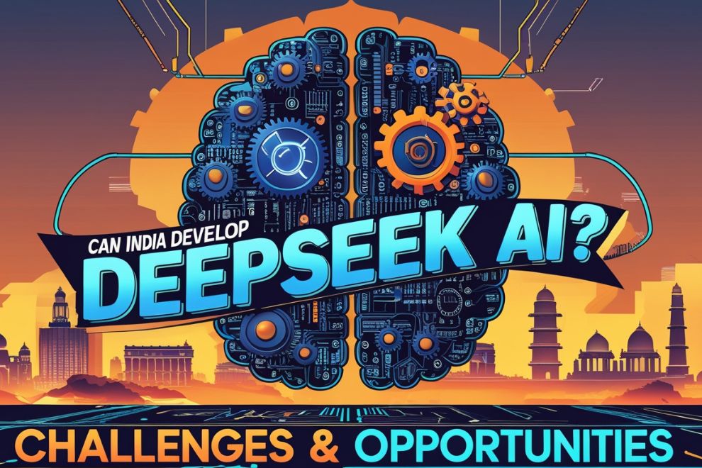 Can India Develop DeepSeek AI? Challenges & Opportunities